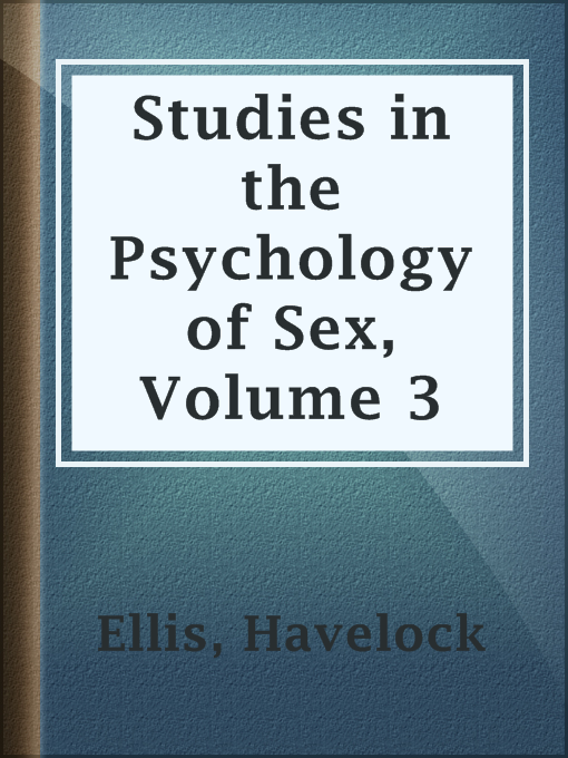 Title details for Studies in the Psychology of Sex, Volume 3 by Havelock Ellis - Available